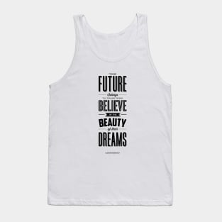 The future belongs to those who believe in the beauty of their dreams Tank Top